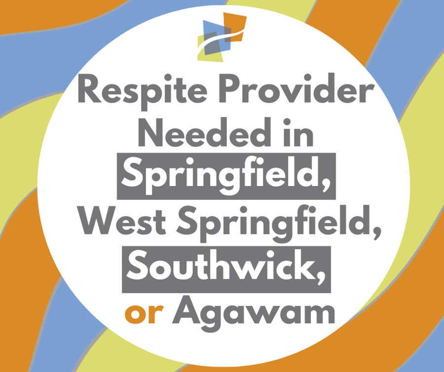 Respite provider needed in Springfield, West Springfield, Southwick or Agawam